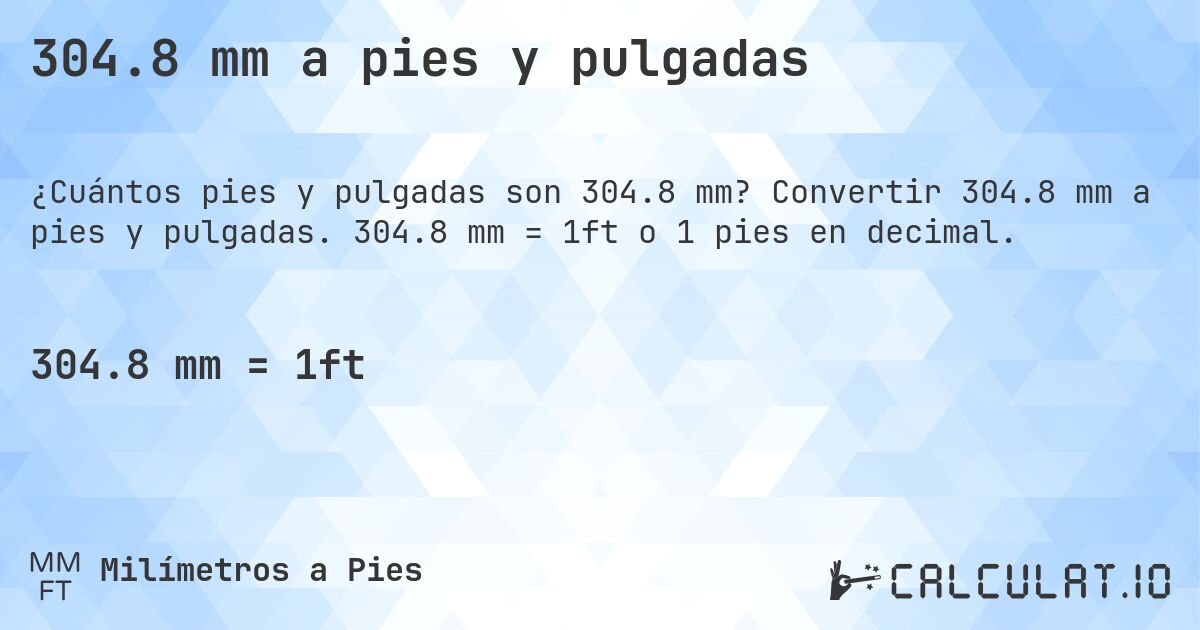 304.8 mm a pies y pulgadas. Convertir 304.8 mm a pies y pulgadas. 304.8 mm = 1ft o 1 pies en decimal.