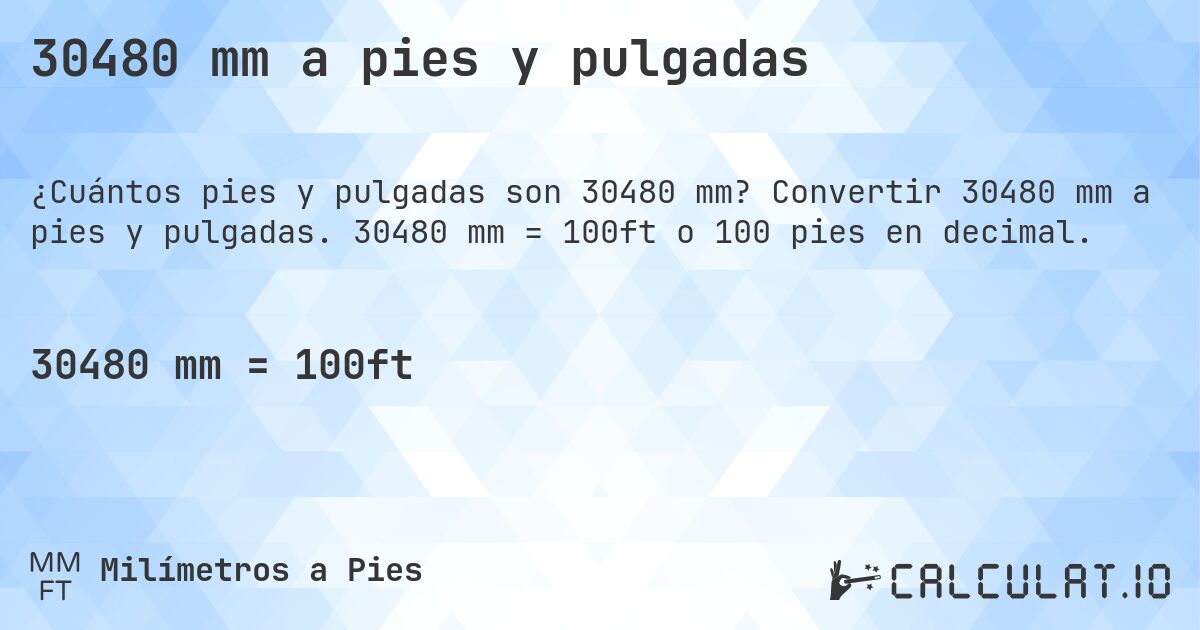 30480 mm a pies y pulgadas. Convertir 30480 mm a pies y pulgadas. 30480 mm = 100ft o 100 pies en decimal.