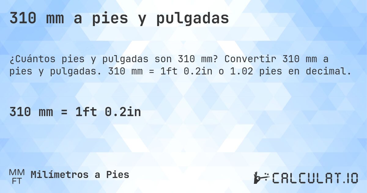 310 mm a pies y pulgadas. Convertir 310 mm a pies y pulgadas. 310 mm = 1ft 0.2in o 1.02 pies en decimal.