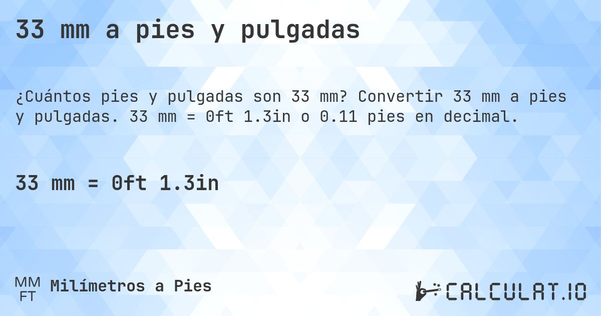 33 mm a pies y pulgadas. Convertir 33 mm a pies y pulgadas. 33 mm = 0ft 1.3in o 0.11 pies en decimal.