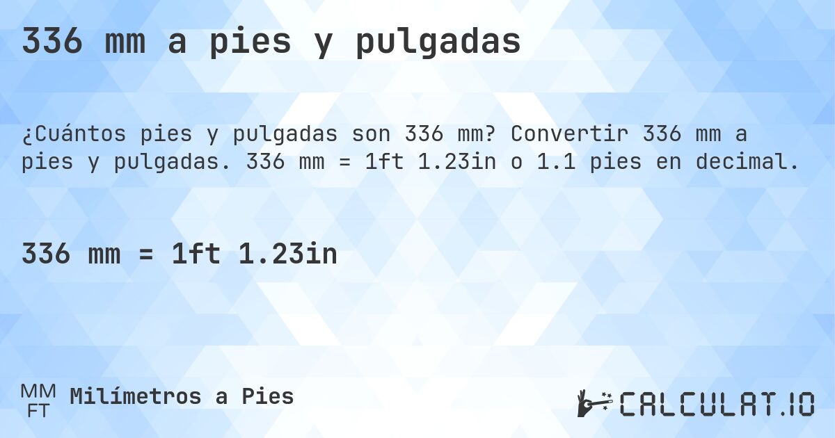 336 mm a pies y pulgadas. Convertir 336 mm a pies y pulgadas. 336 mm = 1ft 1.23in o 1.1 pies en decimal.