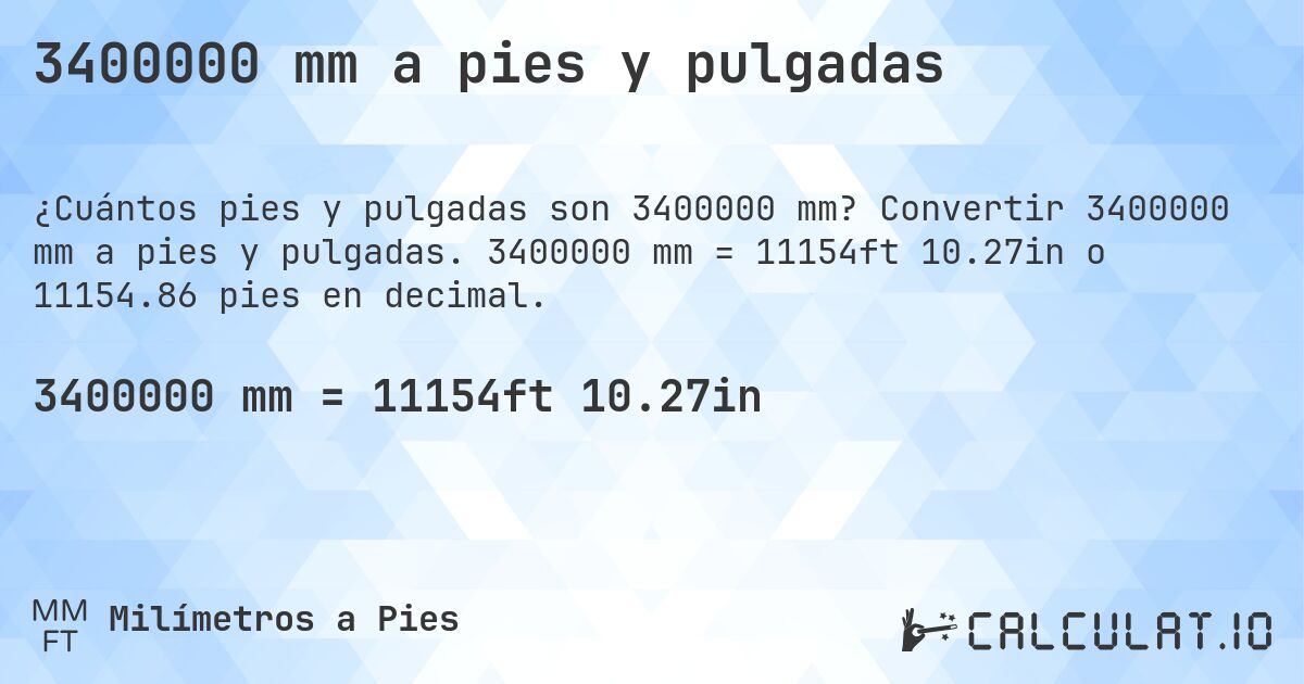 3400000 mm a pies y pulgadas. Convertir 3400000 mm a pies y pulgadas. 3400000 mm = 11154ft 10.27in o 11154.86 pies en decimal.