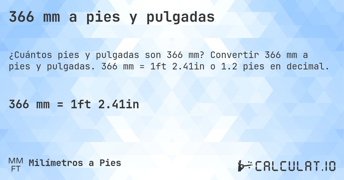 366 mm a pies y pulgadas. Convertir 366 mm a pies y pulgadas. 366 mm = 1ft 2.41in o 1.2 pies en decimal.