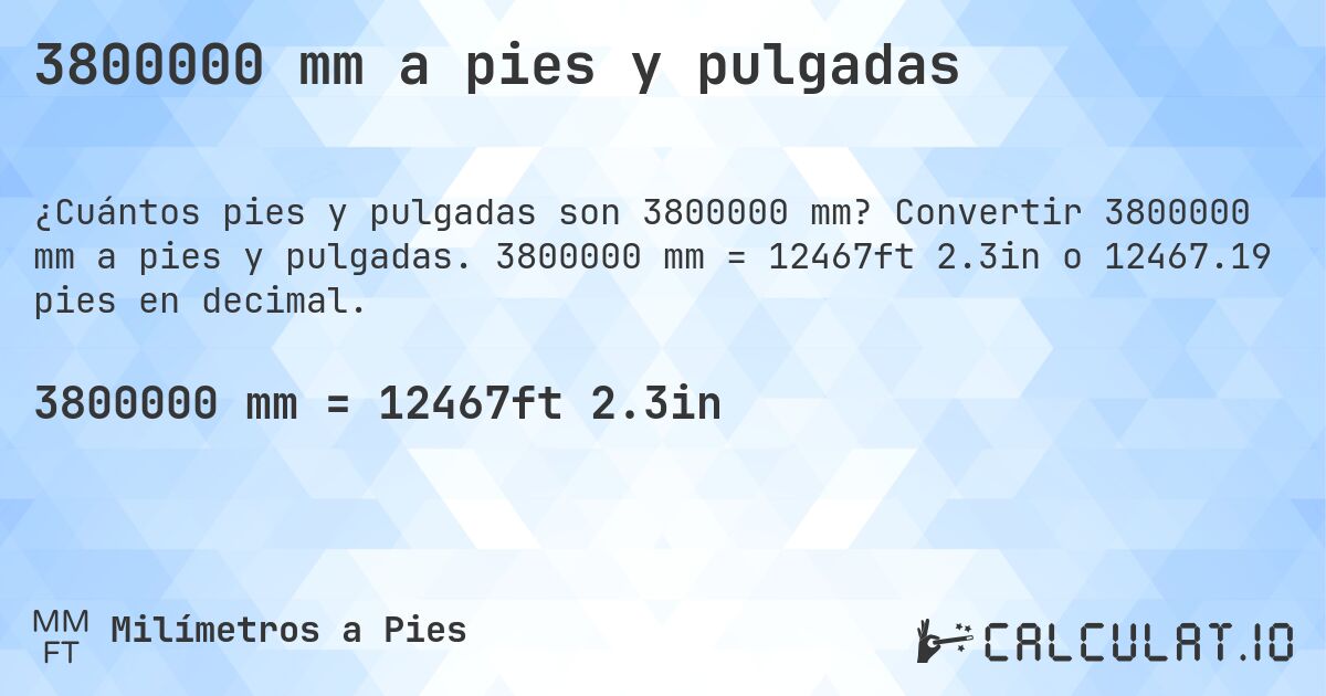 3800000 mm a pies y pulgadas. Convertir 3800000 mm a pies y pulgadas. 3800000 mm = 12467ft 2.3in o 12467.19 pies en decimal.