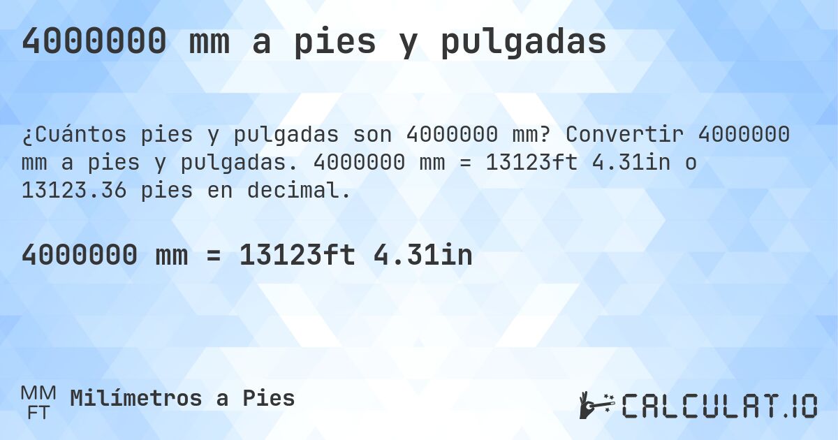 4000000 mm a pies y pulgadas. Convertir 4000000 mm a pies y pulgadas. 4000000 mm = 13123ft 4.31in o 13123.36 pies en decimal.