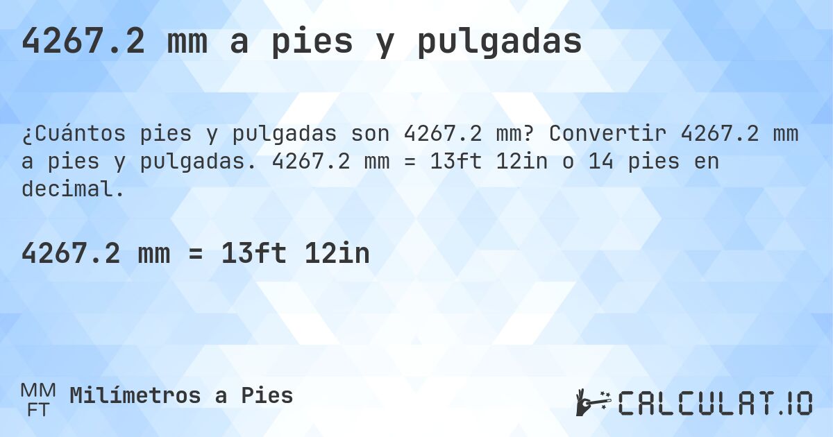 4267.2 mm a pies y pulgadas. Convertir 4267.2 mm a pies y pulgadas. 4267.2 mm = 13ft 12in o 14 pies en decimal.