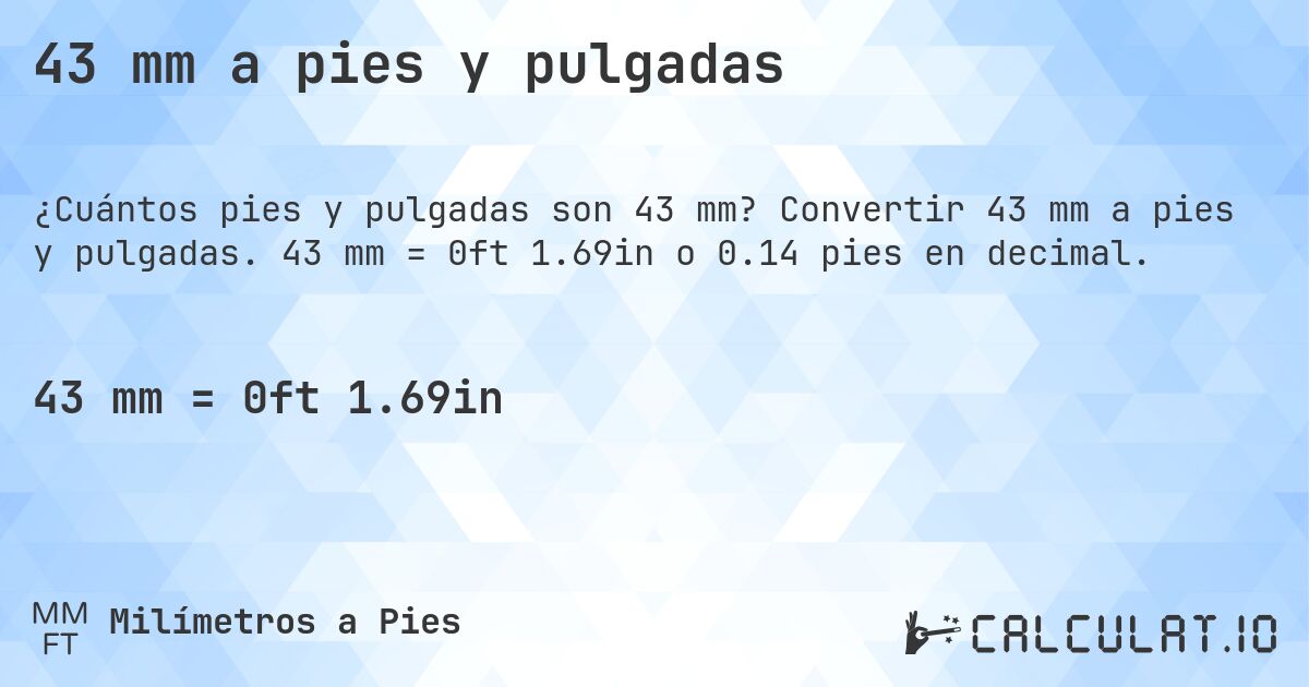 43 mm a pies y pulgadas. Convertir 43 mm a pies y pulgadas. 43 mm = 0ft 1.69in o 0.14 pies en decimal.