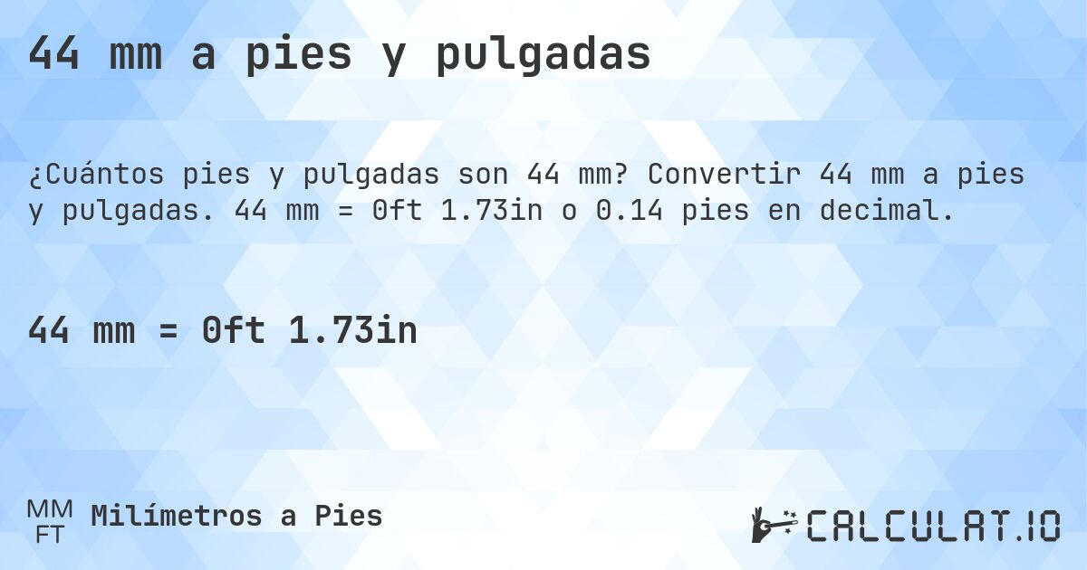 44 mm a pies y pulgadas. Convertir 44 mm a pies y pulgadas. 44 mm = 0ft 1.73in o 0.14 pies en decimal.