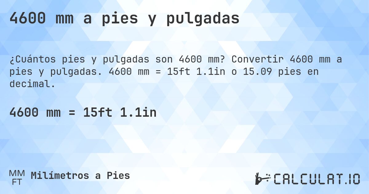 4600 mm a pies y pulgadas. Convertir 4600 mm a pies y pulgadas. 4600 mm = 15ft 1.1in o 15.09 pies en decimal.