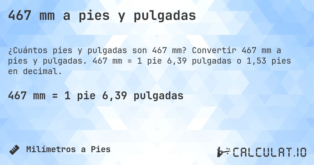 467 mm a pies y pulgadas. Convertir 467 mm a pies y pulgadas. 467 mm = 1 pie 6,39 pulgadas o 1,53 pies en decimal.