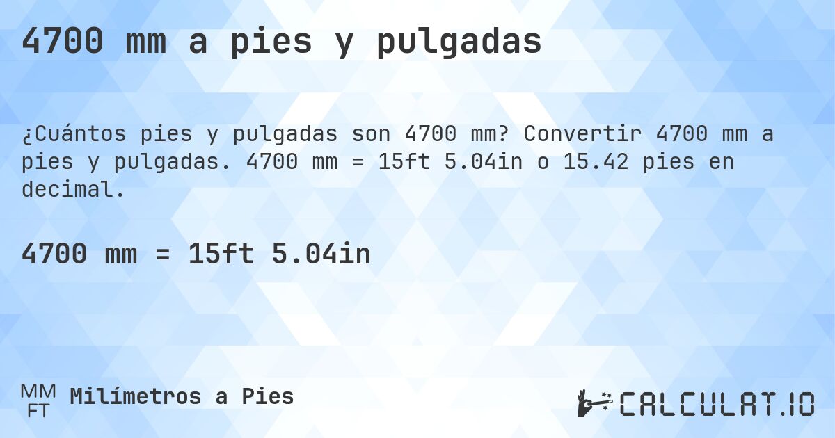 4700 mm a pies y pulgadas. Convertir 4700 mm a pies y pulgadas. 4700 mm = 15ft 5.04in o 15.42 pies en decimal.
