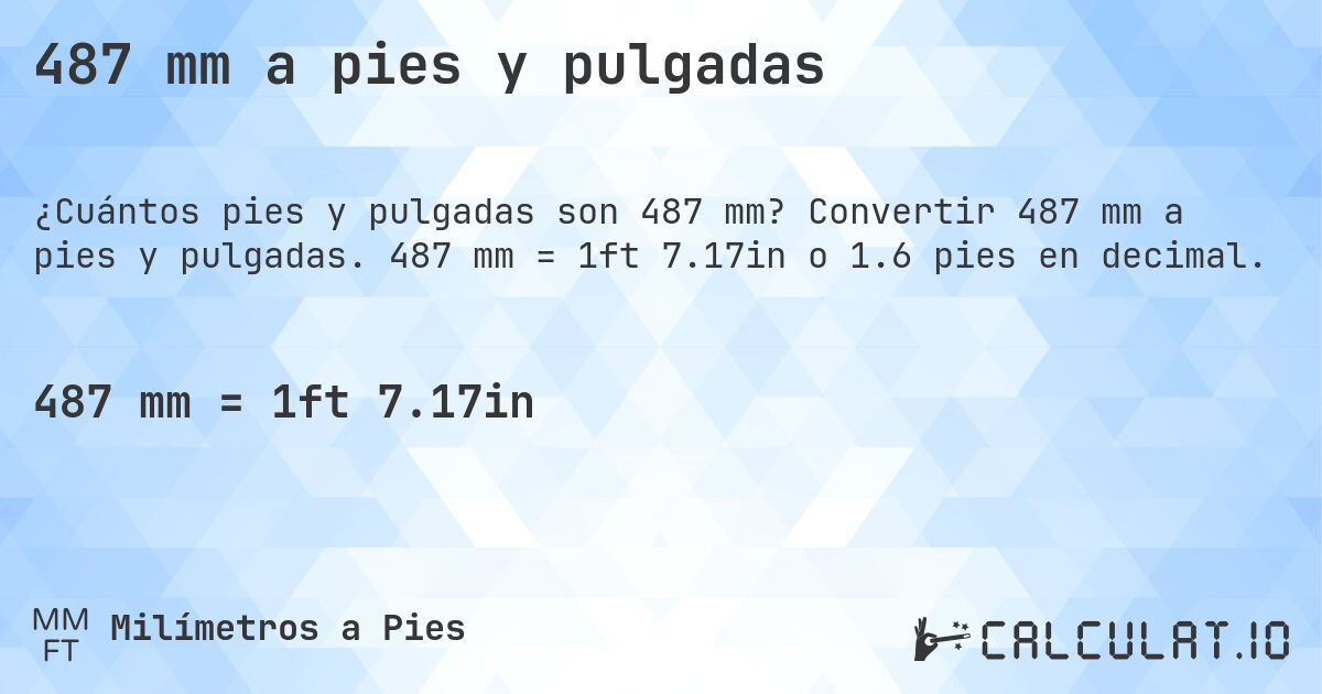 487 mm a pies y pulgadas. Convertir 487 mm a pies y pulgadas. 487 mm = 1ft 7.17in o 1.6 pies en decimal.
