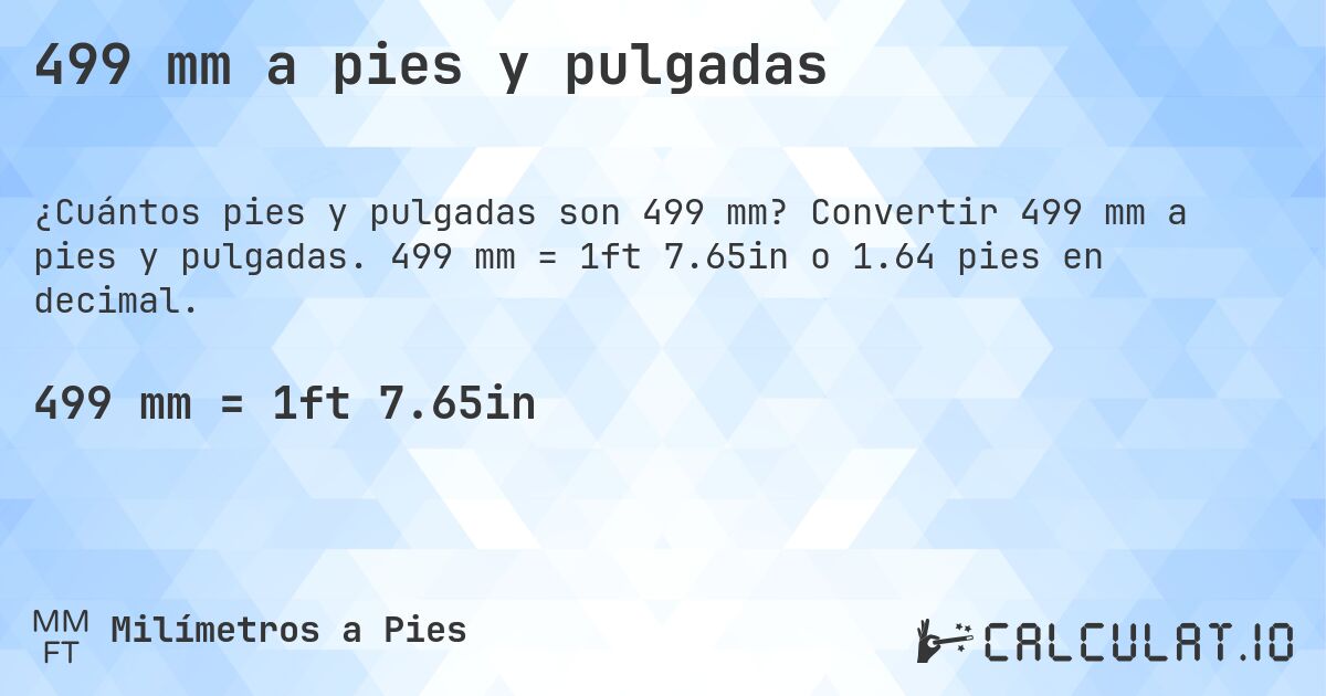 499 mm a pies y pulgadas. Convertir 499 mm a pies y pulgadas. 499 mm = 1ft 7.65in o 1.64 pies en decimal.