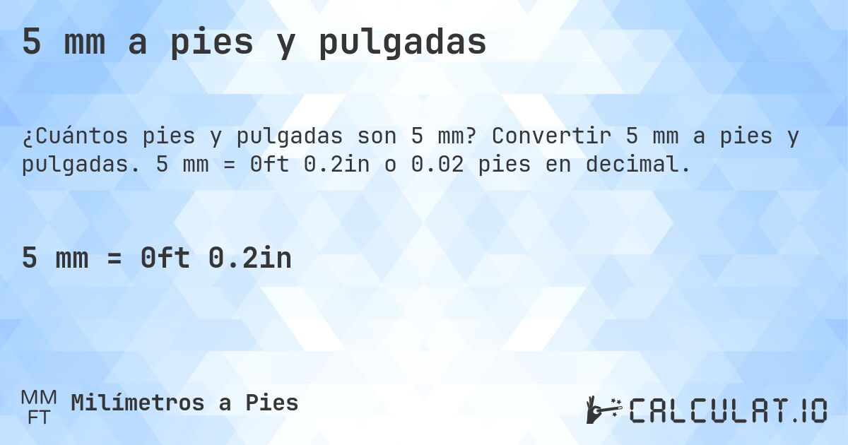 5 mm a pies y pulgadas. Convertir 5 mm a pies y pulgadas. 5 mm = 0ft 0.2in o 0.02 pies en decimal.