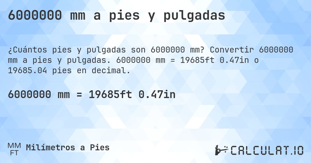 6000000 mm a pies y pulgadas. Convertir 6000000 mm a pies y pulgadas. 6000000 mm = 19685ft 0.47in o 19685.04 pies en decimal.