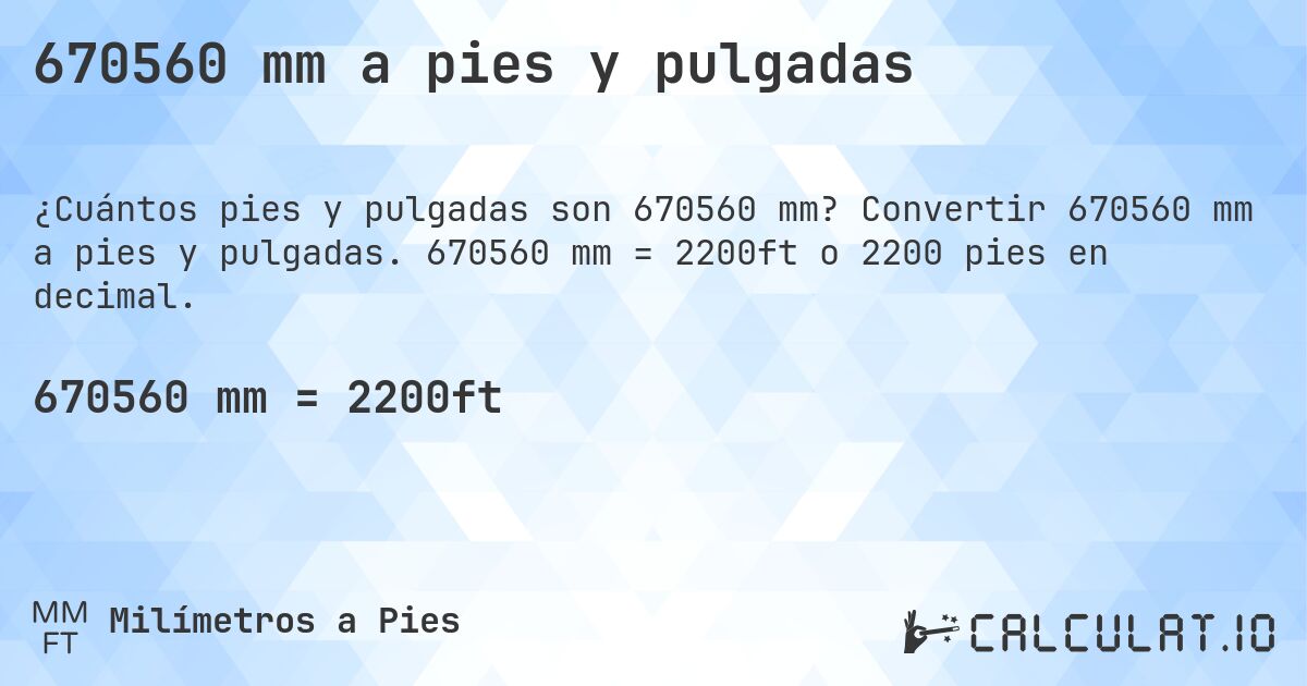 670560 mm a pies y pulgadas. Convertir 670560 mm a pies y pulgadas. 670560 mm = 2200ft o 2200 pies en decimal.