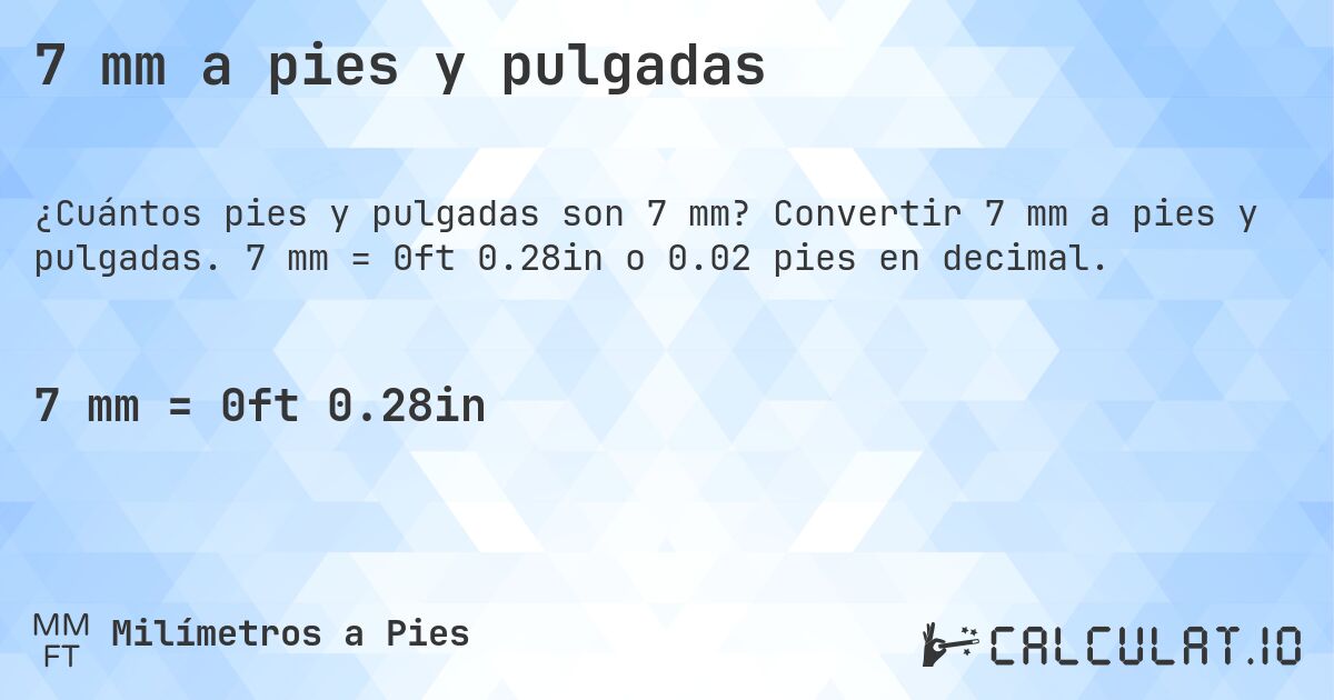 7 mm a pies y pulgadas. Convertir 7 mm a pies y pulgadas. 7 mm = 0ft 0.28in o 0.02 pies en decimal.