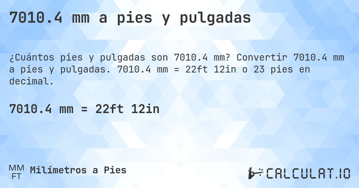 7010.4 mm a pies y pulgadas. Convertir 7010.4 mm a pies y pulgadas. 7010.4 mm = 22ft 12in o 23 pies en decimal.