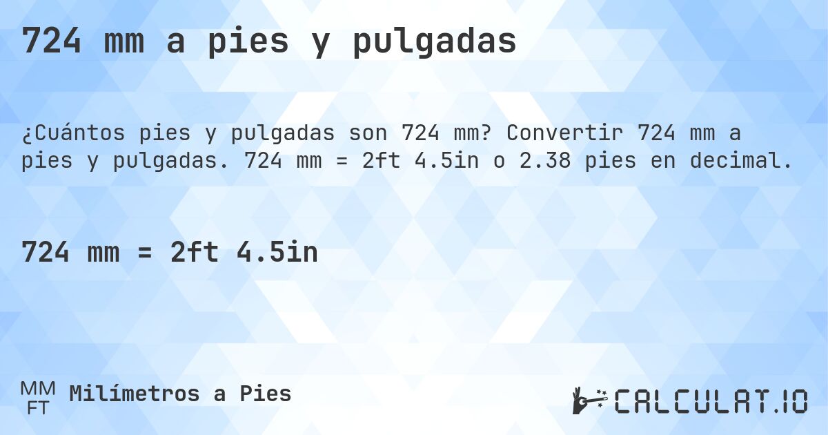 724 mm a pies y pulgadas. Convertir 724 mm a pies y pulgadas. 724 mm = 2ft 4.5in o 2.38 pies en decimal.