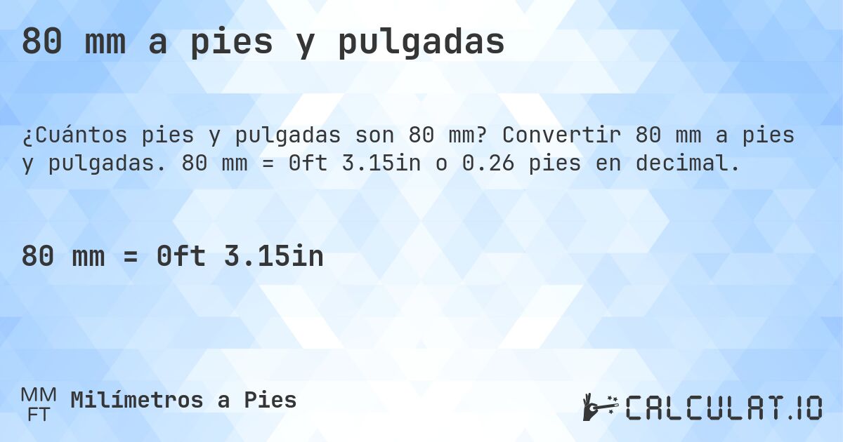 80 mm a pies y pulgadas. Convertir 80 mm a pies y pulgadas. 80 mm = 0ft 3.15in o 0.26 pies en decimal.