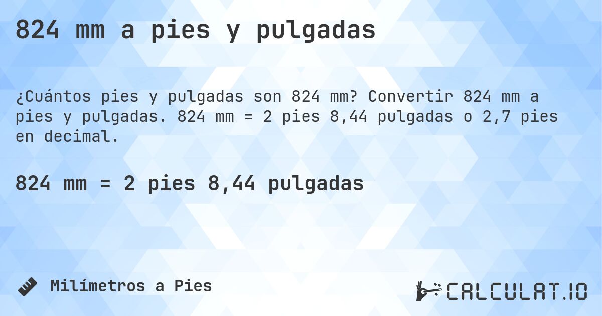 824 mm a pies y pulgadas. Convertir 824 mm a pies y pulgadas. 824 mm = 2 pies 8,44 pulgadas o 2,7 pies en decimal.