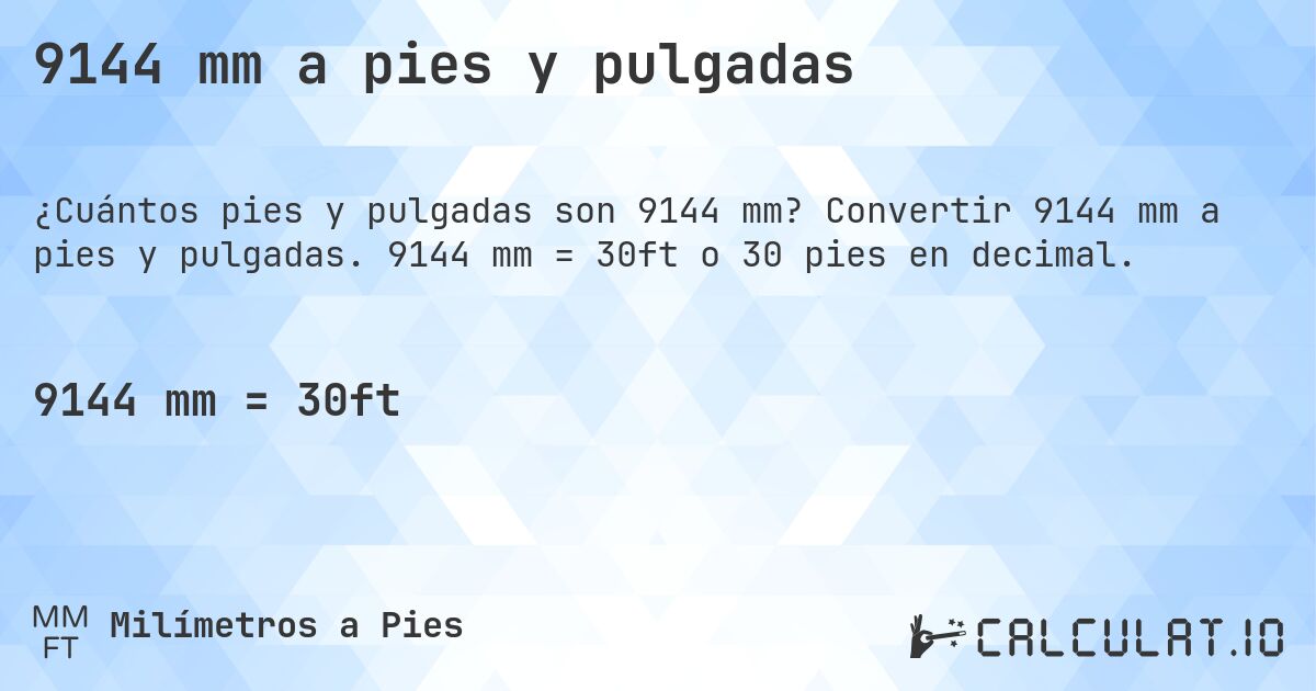 9144 mm a pies y pulgadas. Convertir 9144 mm a pies y pulgadas. 9144 mm = 30ft o 30 pies en decimal.