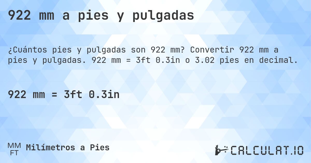 922 mm a pies y pulgadas. Convertir 922 mm a pies y pulgadas. 922 mm = 3ft 0.3in o 3.02 pies en decimal.