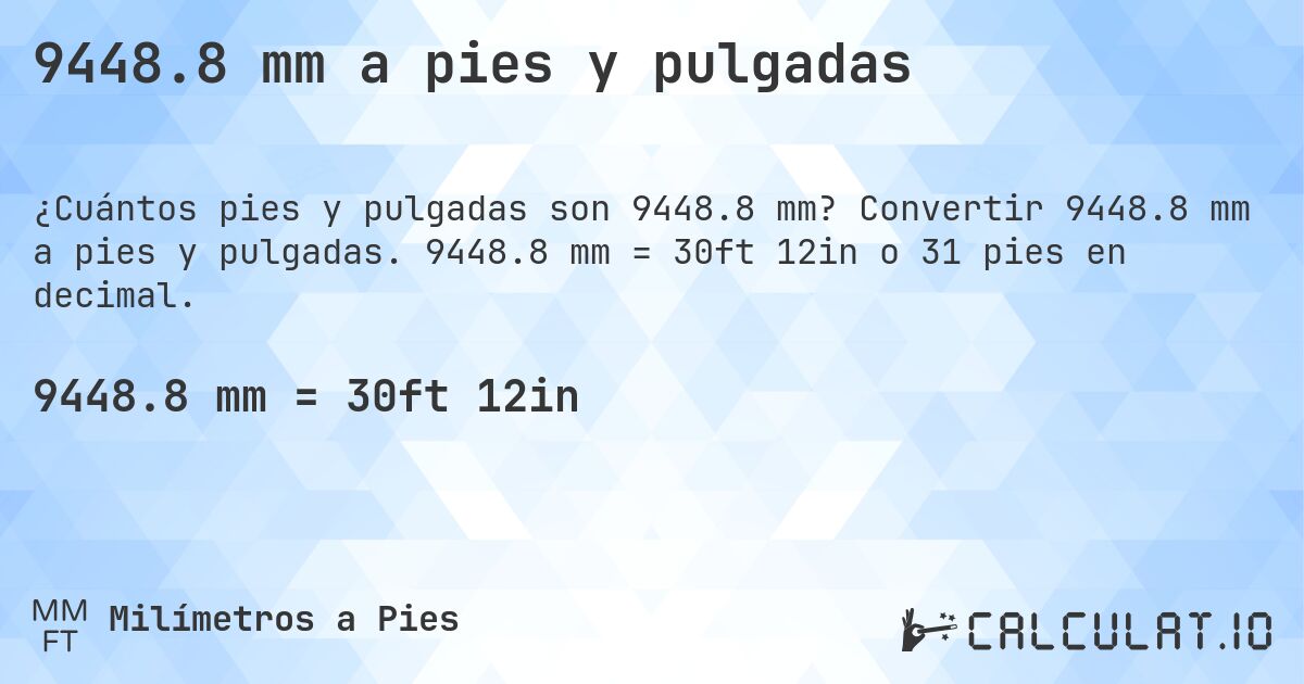 9448.8 mm a pies y pulgadas. Convertir 9448.8 mm a pies y pulgadas. 9448.8 mm = 30ft 12in o 31 pies en decimal.