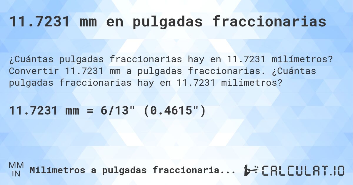 11.7231 mm en pulgadas fraccionarias. Convertir 11.7231 mm a pulgadas fraccionarias. ¿Cuántas pulgadas fraccionarias hay en 11.7231 milímetros?
