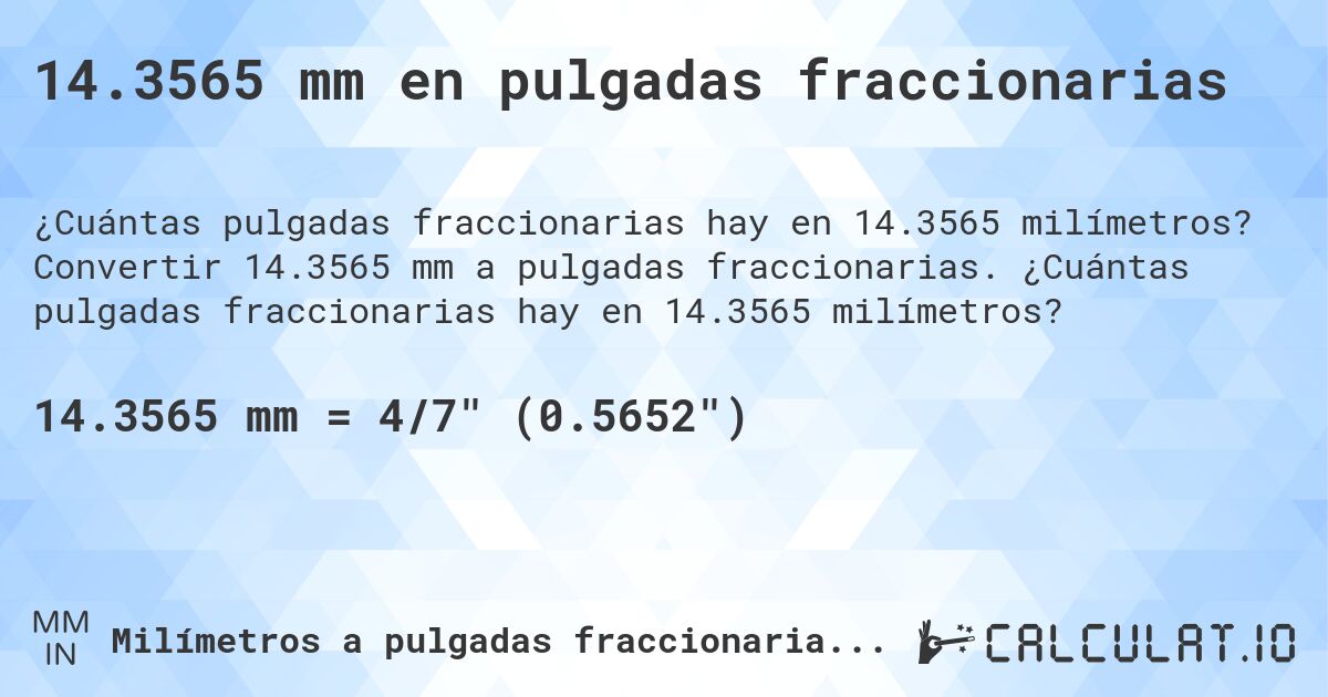 14.3565 mm en pulgadas fraccionarias. Convertir 14.3565 mm a pulgadas fraccionarias. ¿Cuántas pulgadas fraccionarias hay en 14.3565 milímetros?