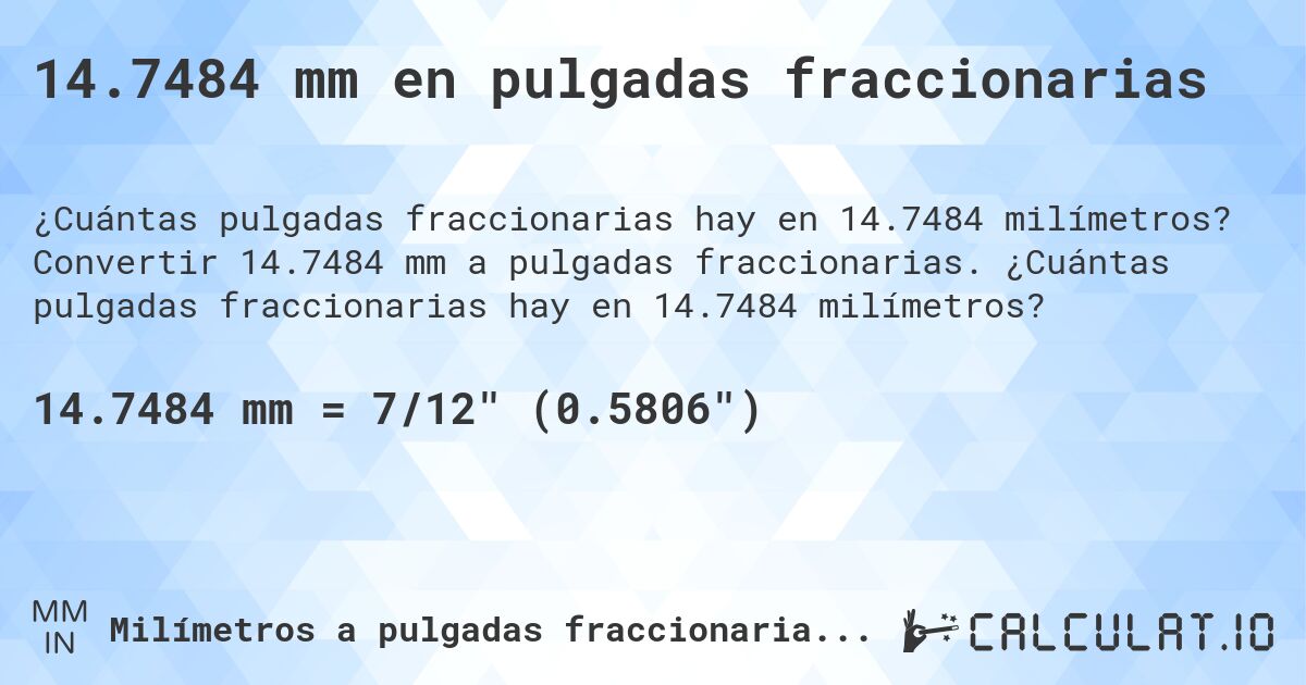 14.7484 mm en pulgadas fraccionarias. Convertir 14.7484 mm a pulgadas fraccionarias. ¿Cuántas pulgadas fraccionarias hay en 14.7484 milímetros?