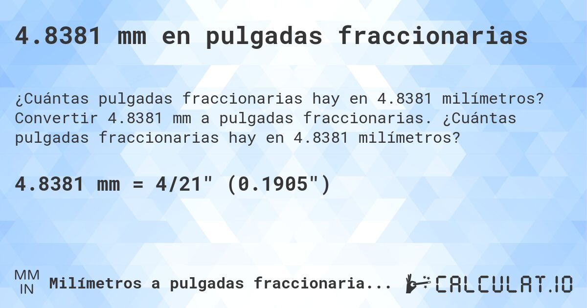 4.8381 mm en pulgadas fraccionarias. Convertir 4.8381 mm a pulgadas fraccionarias. ¿Cuántas pulgadas fraccionarias hay en 4.8381 milímetros?