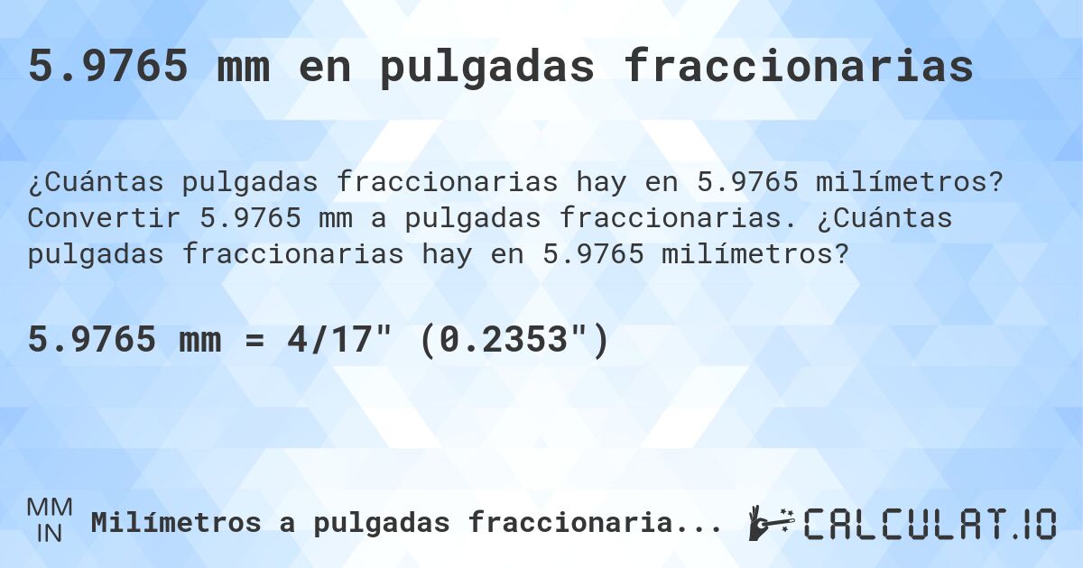 5.9765 mm en pulgadas fraccionarias. Convertir 5.9765 mm a pulgadas fraccionarias. ¿Cuántas pulgadas fraccionarias hay en 5.9765 milímetros?