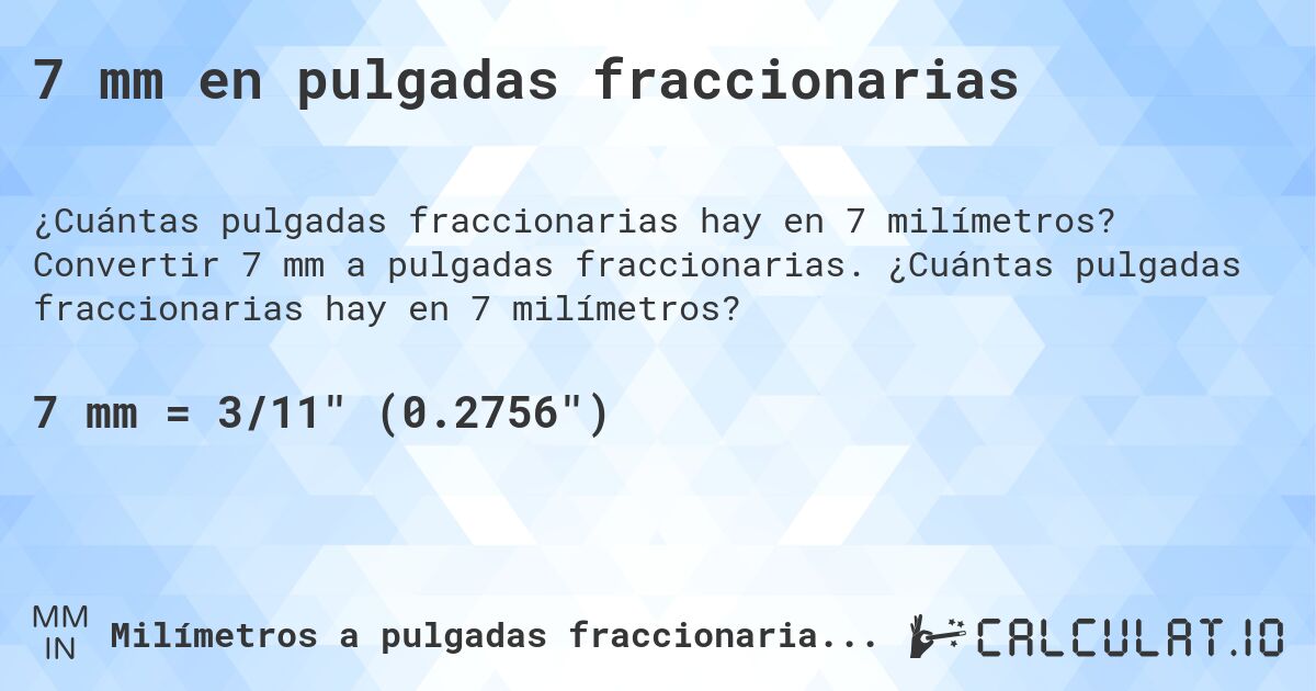 7 mm en pulgadas fraccionarias. Convertir 7 mm a pulgadas fraccionarias. ¿Cuántas pulgadas fraccionarias hay en 7 milímetros?