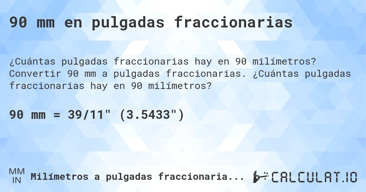 90 mm en pulgadas fraccionarias. Convertir 90 mm a pulgadas fraccionarias. ¿Cuántas pulgadas fraccionarias hay en 90 milímetros?