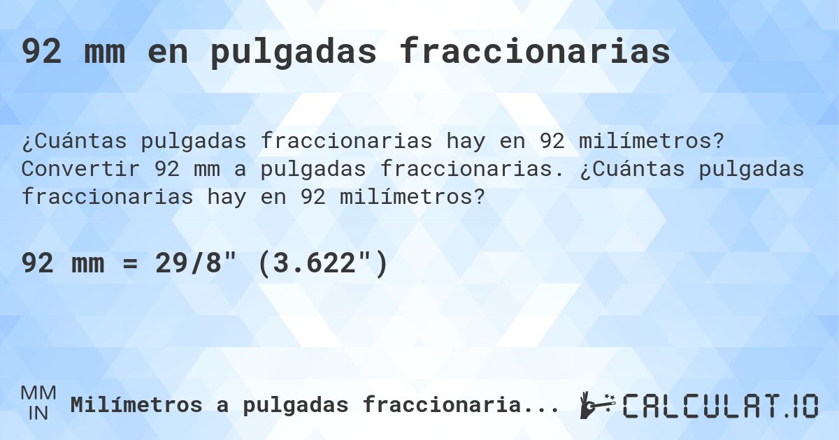 92 mm en pulgadas fraccionarias. Convertir 92 mm a pulgadas fraccionarias. ¿Cuántas pulgadas fraccionarias hay en 92 milímetros?