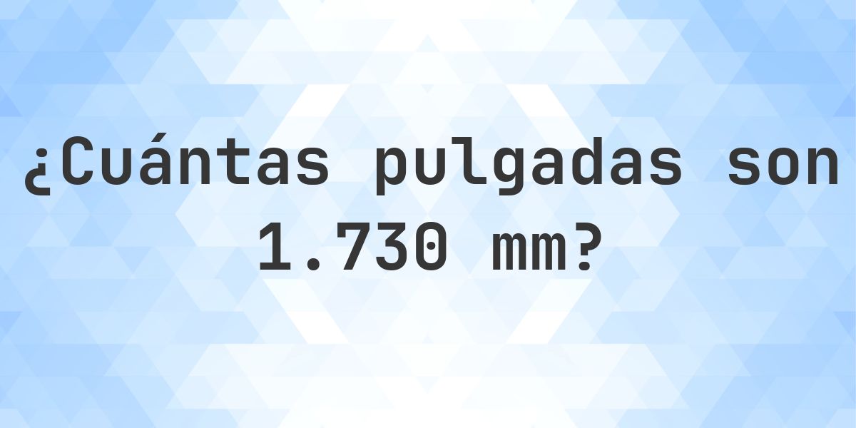 1730 mm a pulgadas - 1730 mm = 68.1102 pulgadas - Calculatio