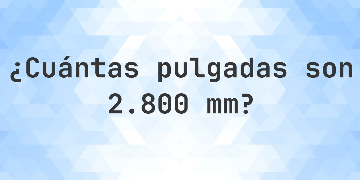 2800 mm a pulgadas - 2800 mm = 110.2362 pulgadas - Calculatio