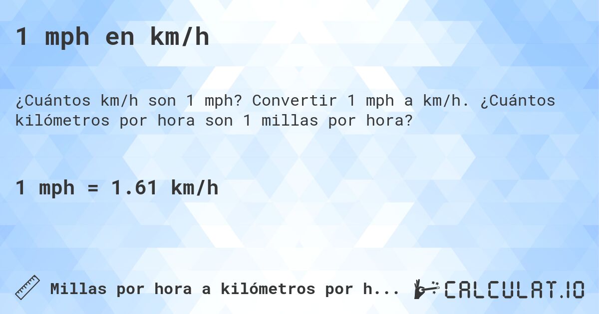 1 mph en km/h. Convertir 1 mph a km/h. ¿Cuántos kilómetros por hora son 1 millas por hora?