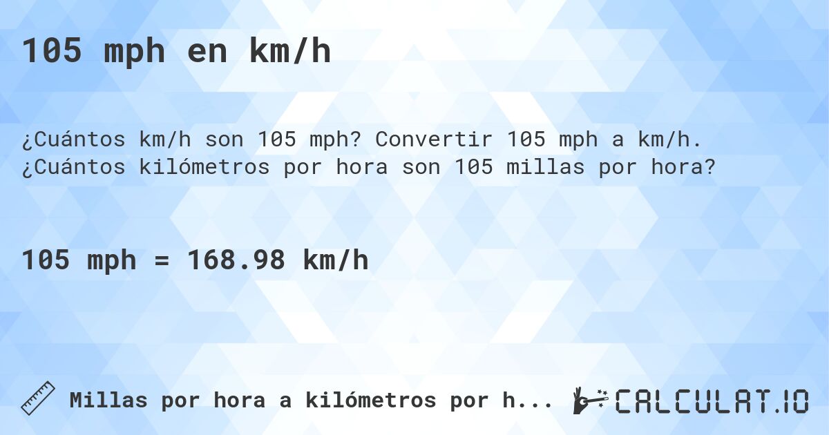 105 mph en km/h. Convertir 105 mph a km/h. ¿Cuántos kilómetros por hora son 105 millas por hora?