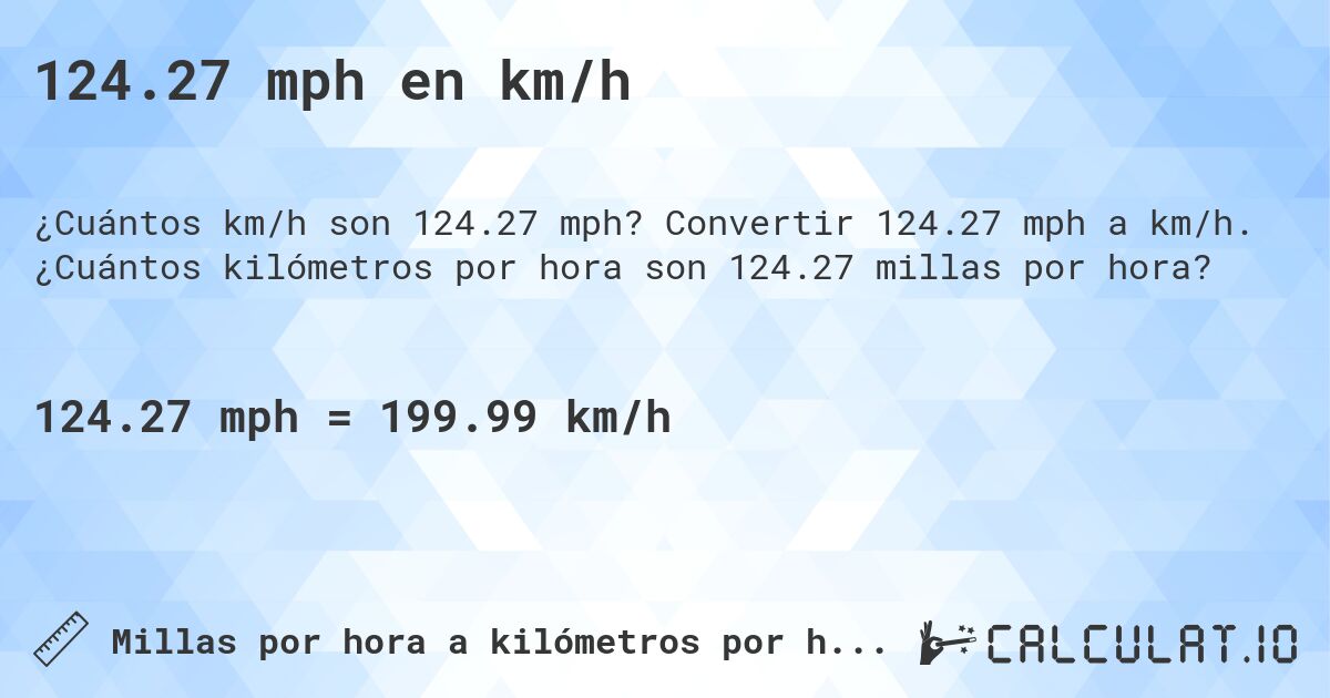 124.27 mph en km/h. Convertir 124.27 mph a km/h. ¿Cuántos kilómetros por hora son 124.27 millas por hora?