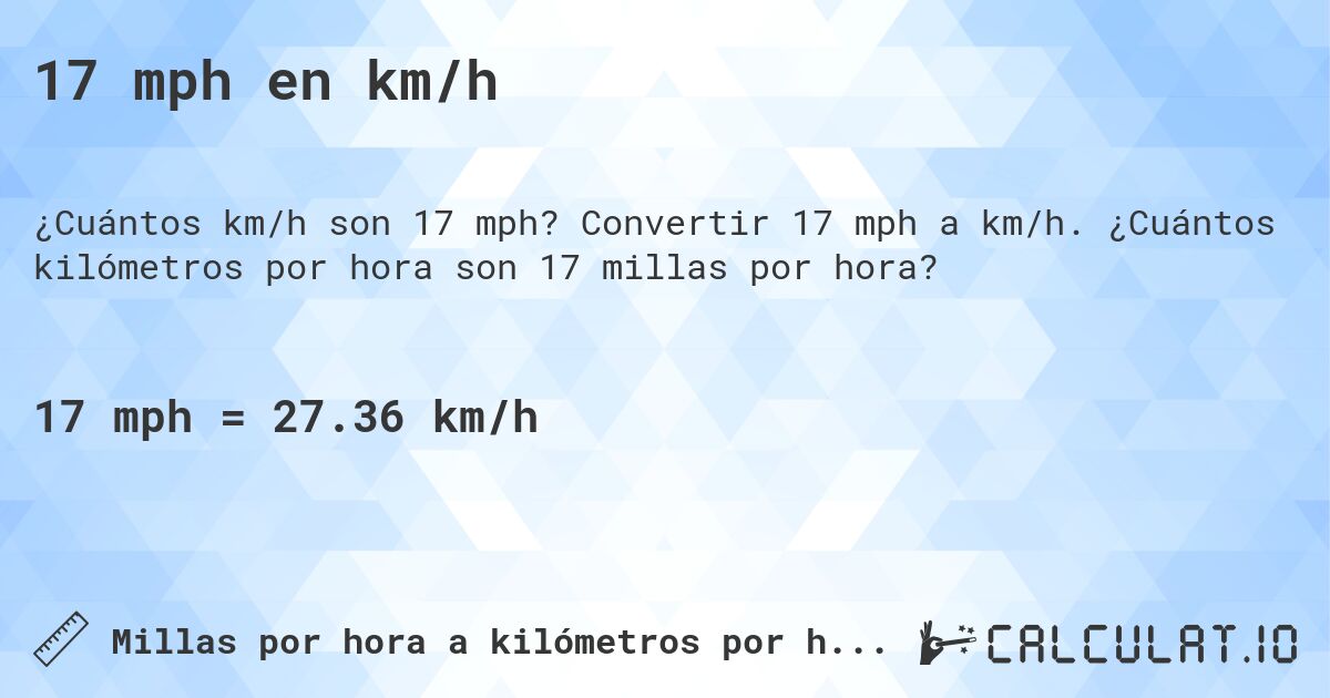 17 mph en km/h. Convertir 17 mph a km/h. ¿Cuántos kilómetros por hora son 17 millas por hora?