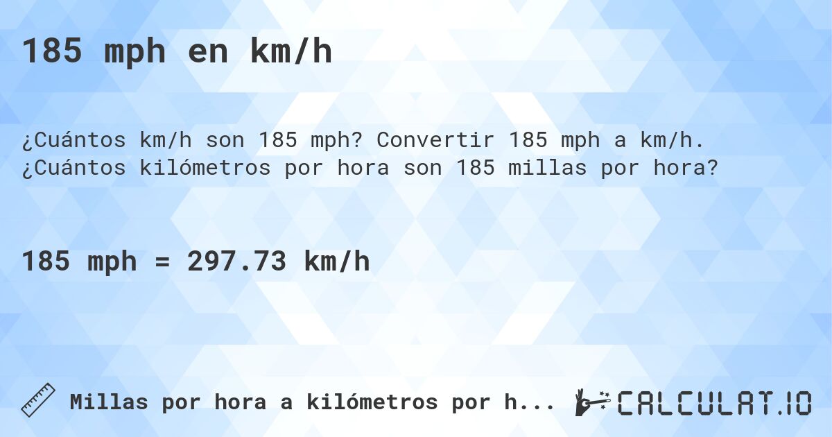 185 mph en km/h. Convertir 185 mph a km/h. ¿Cuántos kilómetros por hora son 185 millas por hora?