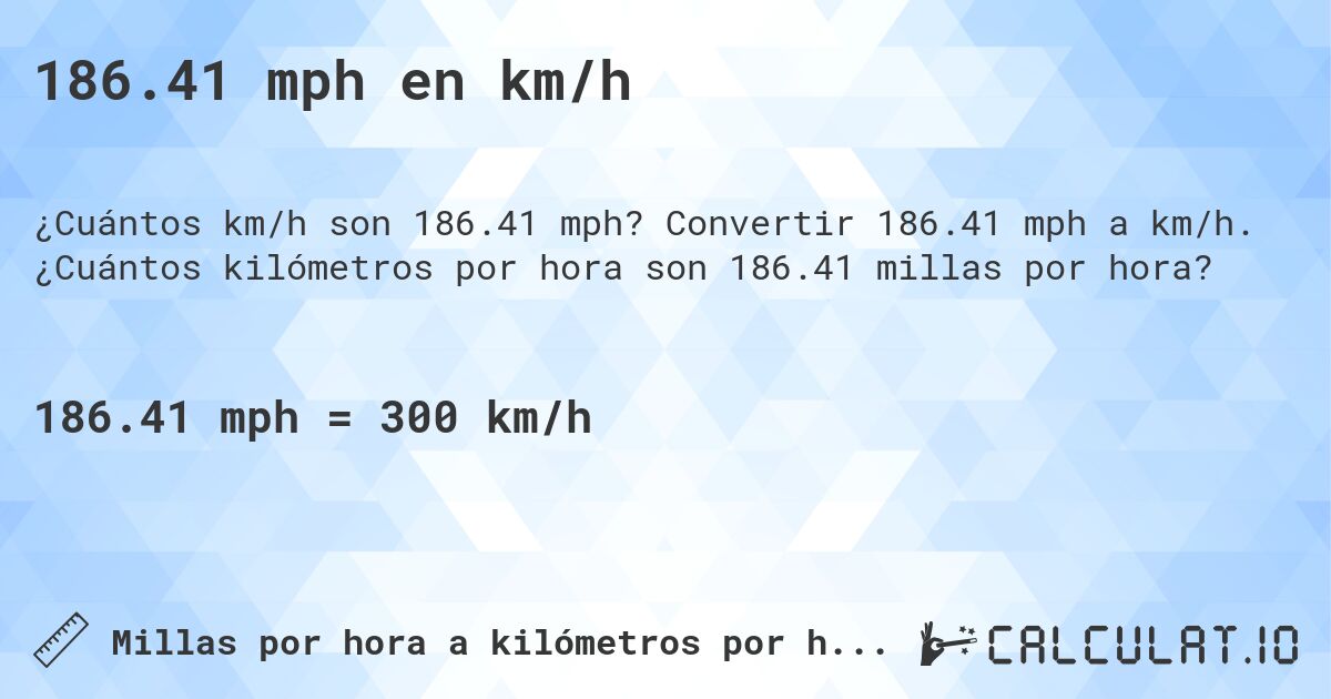 186.41 mph en km/h. Convertir 186.41 mph a km/h. ¿Cuántos kilómetros por hora son 186.41 millas por hora?
