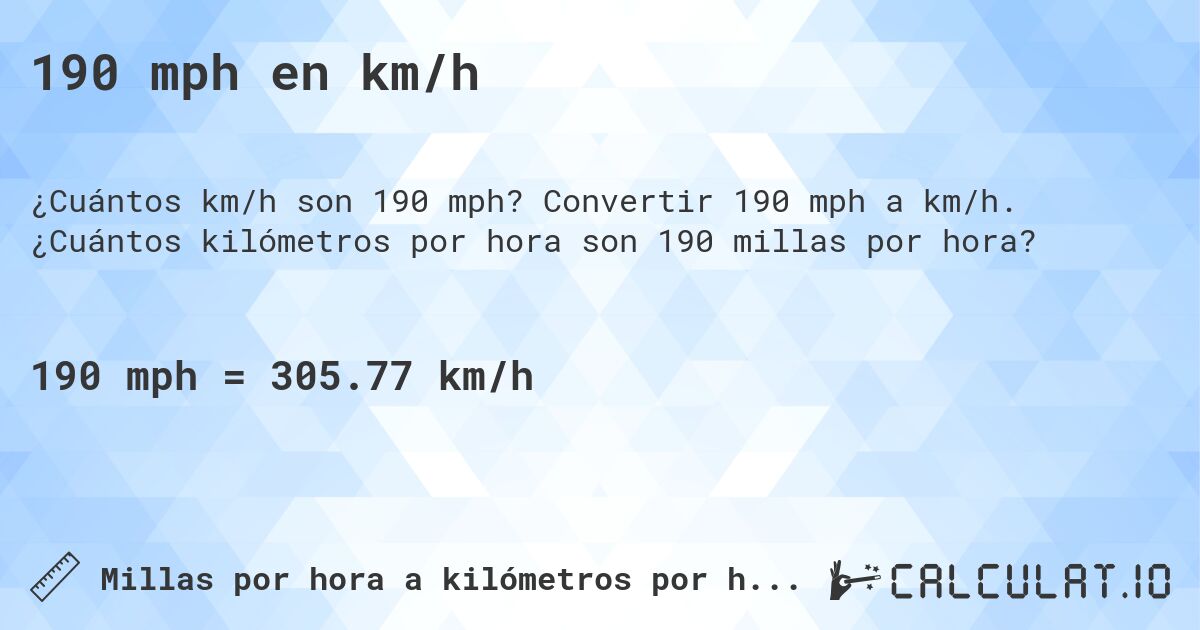 190 mph en km/h. Convertir 190 mph a km/h. ¿Cuántos kilómetros por hora son 190 millas por hora?
