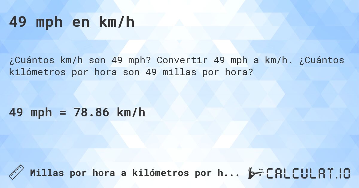 49 mph en km/h. Convertir 49 mph a km/h. ¿Cuántos kilómetros por hora son 49 millas por hora?
