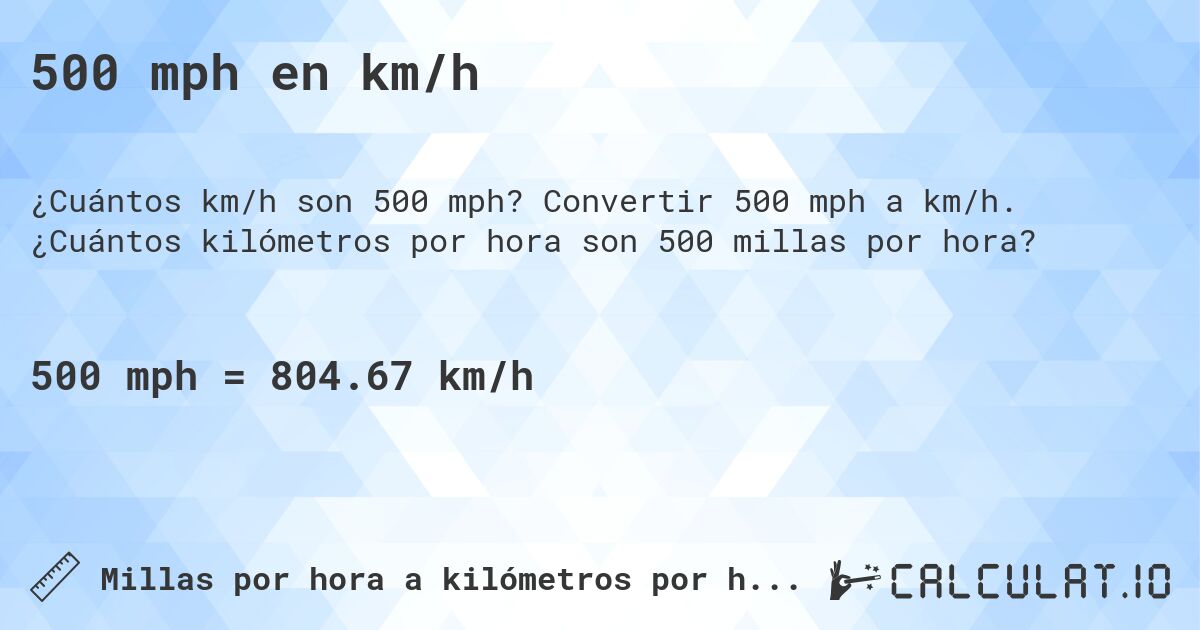 500 mph en km/h. Convertir 500 mph a km/h. ¿Cuántos kilómetros por hora son 500 millas por hora?