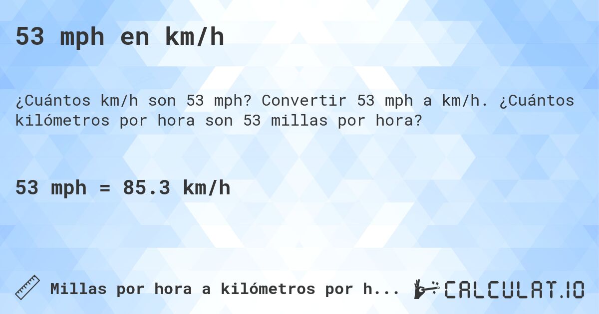 53 mph en km/h. Convertir 53 mph a km/h. ¿Cuántos kilómetros por hora son 53 millas por hora?
