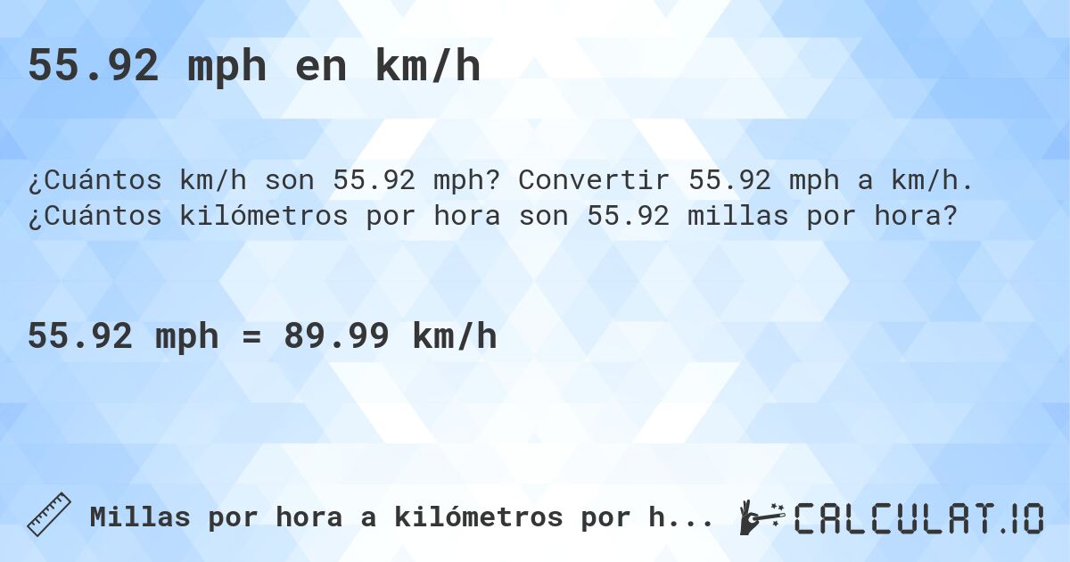 55.92 mph en km/h. Convertir 55.92 mph a km/h. ¿Cuántos kilómetros por hora son 55.92 millas por hora?