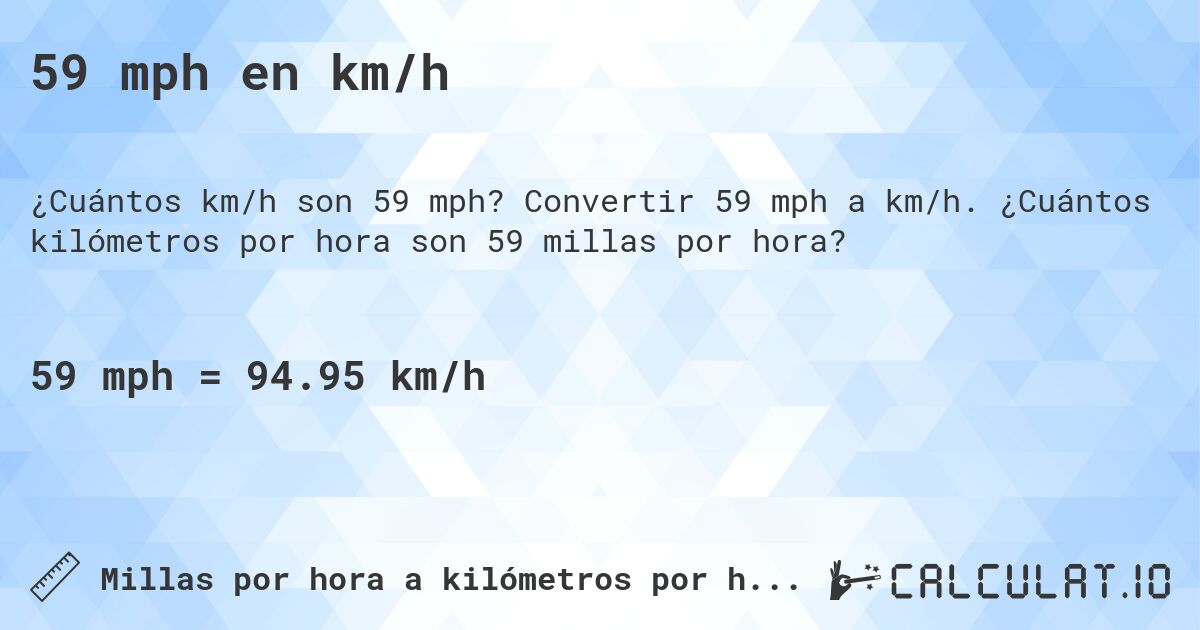 59 mph en km/h. Convertir 59 mph a km/h. ¿Cuántos kilómetros por hora son 59 millas por hora?